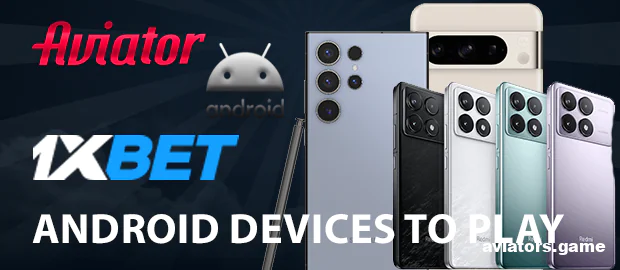 Android Devices for Playing Aviator in the 1xbet App