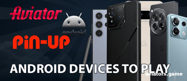 Android Devices for Playing Aviator in the Pin-Up App